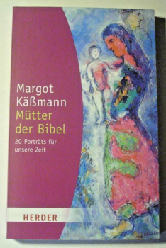 Mütter der Bibel - 20 Porträts für unsere Zeit von Margot Käßmann